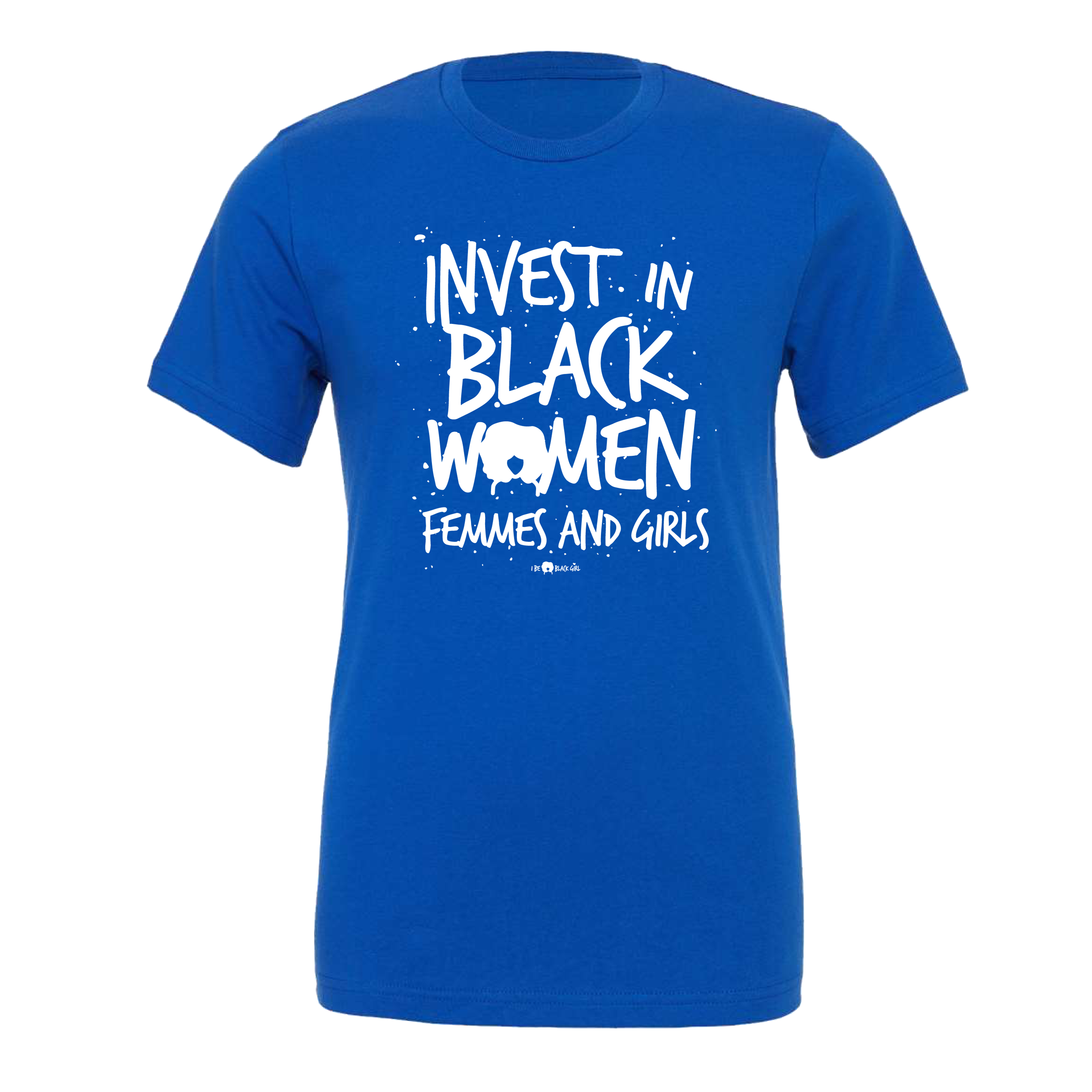 I Be Black Girl | Invest In Black Women T-Shirt