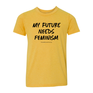 Women's Fund Of Omaha | My Future Needs Feminism Youth T-Shirt - Gold