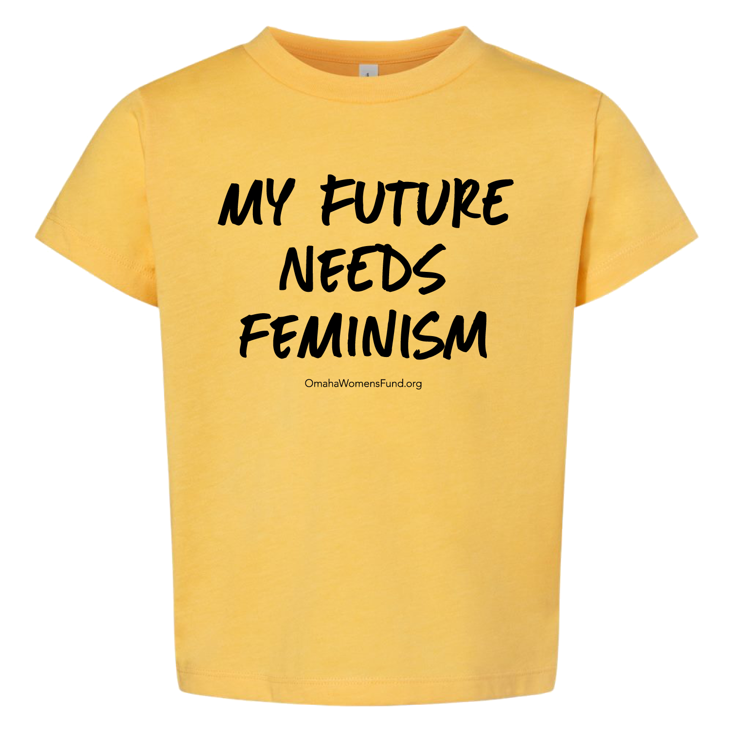 Women's Fund Of Omaha | My Future Needs Feminism Toddler T-Shirt - Yellow